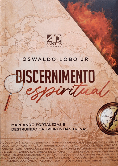 Discernimento espiritual - Mapeando fortalezas e destruindo cativeiros das trevas - Oswaldo Lôbo Jr
